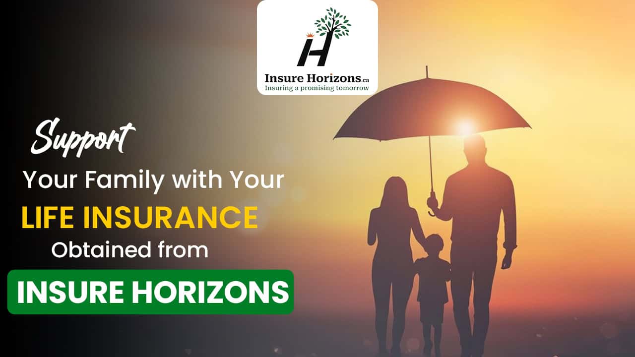Support Your Family with Your Life Insurance Obtained from Insure Horizons
