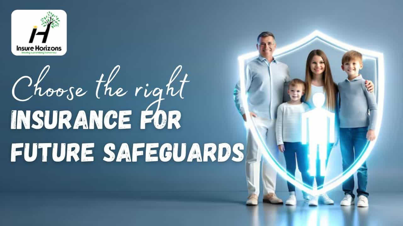 Choose the right insurance for future safeguards